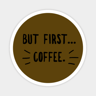 Coffee first ( blk text) Magnet